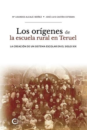 ORÍGENES DE LA ESCUELA RURAL EN TERUEL, LOS | 9788418152139 | CASTÁN ESTEBAN, JOSÉ LUIS / ALCALÁ IBÁÑEZ, Mª LOURDES