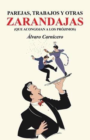 PAREJAS, TRABAJOS Y OTRAS ZARANDAJAS (QUE ACONGOJAN A LOS PRÓJIMOS) | 9788491124757 | CARNICERO, ÁLVARO