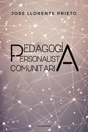PEDAGOGÍA PERSONALISTA COMUNITARIA | 9788417587710 | LLORENTE  PRIETO, JOSÉ