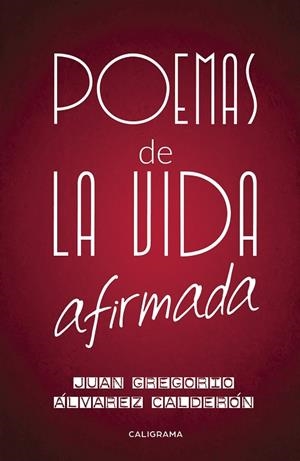 POEMAS DE LA VIDA AFIRMADA | 9788417382452 | ÁLVAREZ CALDERÓN, JUAN GREGORIO