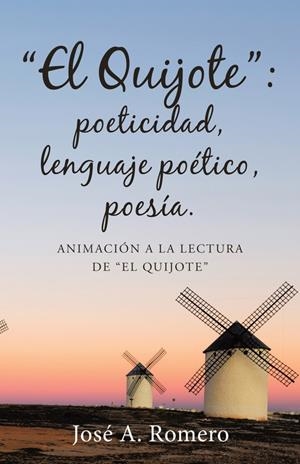 QUIJOTE, EL : POETICIDAD, LENGUAJE POÉTICO, POESÍA | 9788491125792 | ROMERO, JOSÉ A.