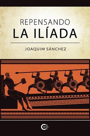 REPENSANDO LA ILÍADA | 9788418104220 | SÁNCHEZ, JOAQUIM