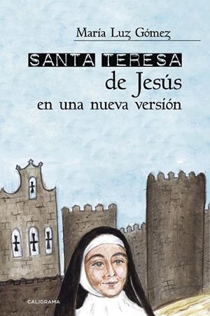 SANTA TERESA DE JESÚS EN UNA NUEVA VERSIÓN | 9788417483173 | GÓMEZ, MARÍA LUZ