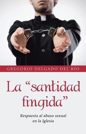 SANTIDAD FINGIDA, LA | 9788491123576 | DELGADO DEL RÍO, GREGORIO