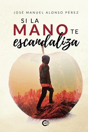 SI LA MANO TE ESCANDALIZA | 9788418073083 | ALONSO  PÉREZ, JOSÉ MANUEL