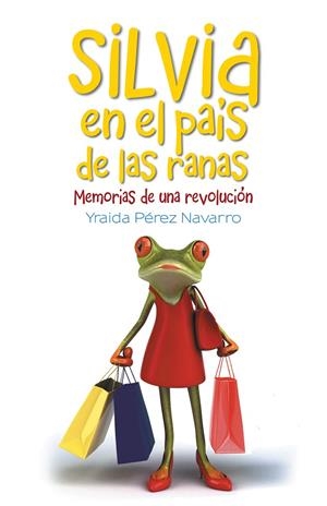 SILVIA EN EL PAÍS DE LAS RANAS | 9788416339075 | PÉREZ NAVARRO, YRAIDA