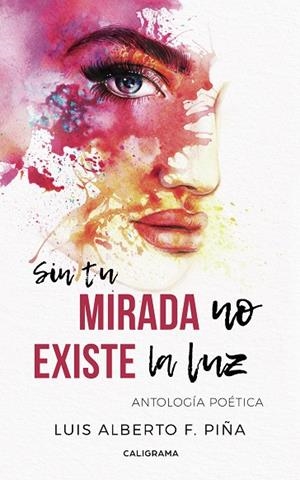 SIN TU MIRADA NO EXISTE LA LUZ | 9788417637606 | F. PIÑA, LUIS ALBERTO