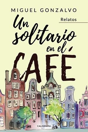 SOLITARIO EN EL CAFÉ, UN | 9788417856366 | GONZALVO, MIGUEL