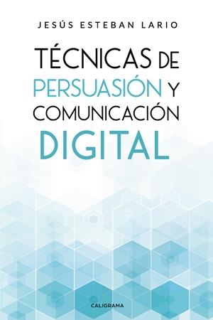 TÉCNICAS DE PERSUASIÓN Y COMUNICACIÓN DIGITAL | 9788417915117 | ESTEBAN LARIO, JESÚS