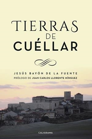 TIERRAS DE CUÉLLAR | 9788417772666 | BAYÓN DE LA FUENTE, JESÚS