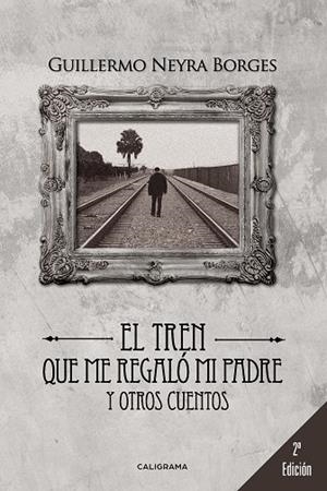 TREN QUE ME REGALÓ MI PADRE Y OTROS CUENTO, ELS | 9788491122081 | NEYRA BORGES, GUILLERMO