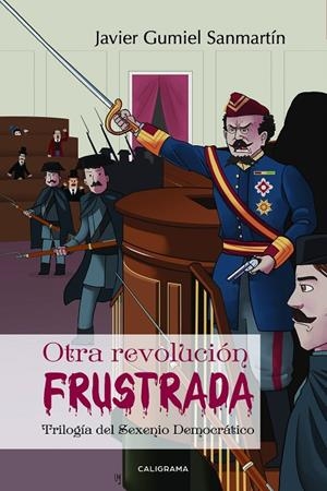 TRILOGÍA DEL SEXENIO DEMOCRÁTICO. OTRA REVOLUCIÓN FRUSTRADA | 9788417483333 | GUMIEL SANMARTÍN, JAVIER