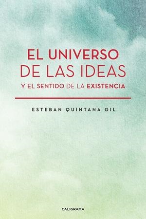 UNIVERSO DE LAS IDEAS Y EL SENTIDO DE LA EXISTENCIA, EL | 9788417984144 | QUINTANA GIL, ESTEBAN