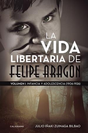 VIDA LIBERTARIA DE FELIPE ARAGÓN, LA | 9788417120023 | ZUINAGA BILBAO, JULIO IÑAKI