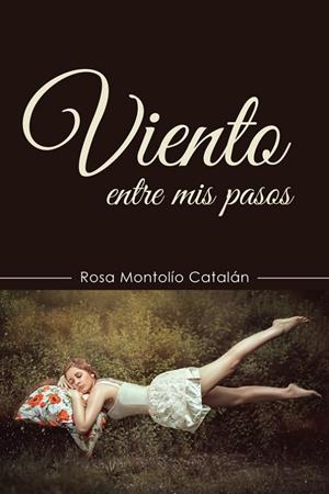VIENTO ENTRE MIS PASOS | 9788491127383 | MONTOLÍO CATALÁN, ROSA
