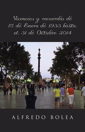 VIVENCIAS Y RECUERDOS DE 15 DE ENERO DE 1933 HASTA EL 31 DE OCTUBRE 2014 | 9788491122371 | BOLEA, ALFREDO