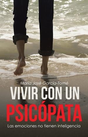 VIVIR CON UN PSICÓPATA. | 9788491124733 | GARCÍA-TOMÉ, MARÍA JOSÉ