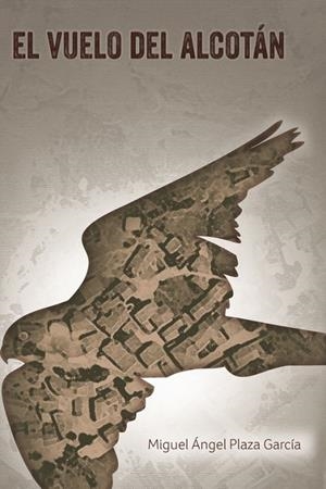 VUELO DEL ALCOTÁN, EL | 9788491127727 | PLAZA GARCÍA, MIGUEL ÁNGEL
