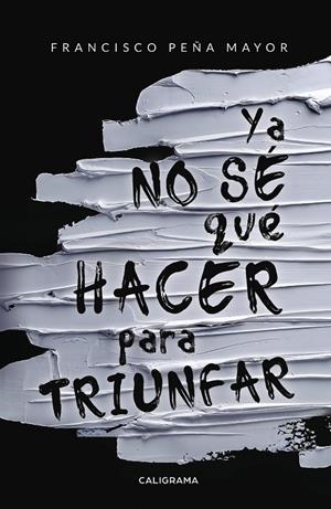 YA NO SÉ QUÉ HACER PARA TRIUNFAR | 9788417426293 | PEÑA MAYOR, FRANCISCO