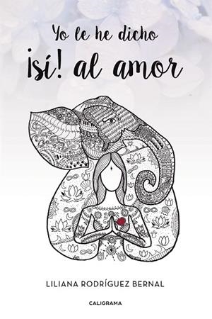 YO LE HE DICHO ¡SÍ! AL AMOR | 9788417120122 | RODRÍGUEZ BERNAL, LILIANA
