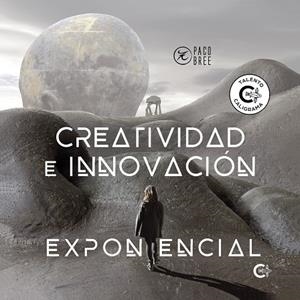 CREATIVIDAD E INNOVACIÓN EXPONENCIAL | 9788417947026 | BREE, PACO