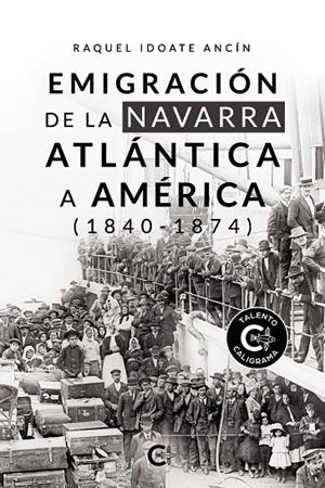 EMIGRACIÓN DE LA NAVARRA ATLÁNTICA A AMÉRICA (1840-1874) | 9788418369568 | IDOATE ANCÍN, RAQUEL