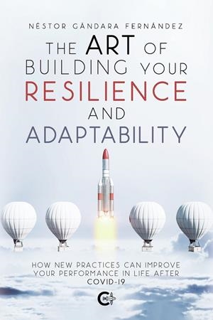 ART OF BUILDING YOUR RESILIENCE AND ADAPTABILITY, THE | 9788418548581 | GANDARA, NÉSTOR