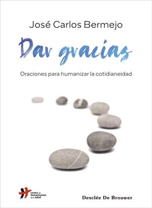 DAR GRACIAS ORACIONES PARA HUMANIZAR LA COTIDIANEIDAD | 9788433031310 | BERMEJO, CARLOS