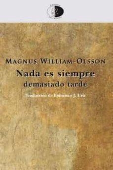 NADA ES SIEMPRE DEMASIADO TARDE | 9788417231255 | WILLIAM-OLSSON, MAGNUS