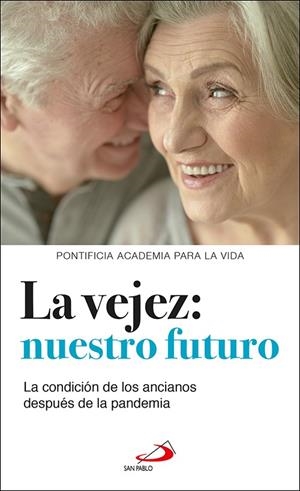 VEJEZ, LA : NUESTRO FUTURO | 9788428559904 | PONTIFICIA ACADEMIA PARA LA VIDA