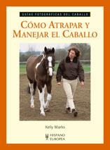 CÓMO ATRAPAR Y MANEJAR EL CABALLO | 9788425518003 | MARKS, KELLY
