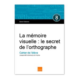 MÉMOIRE VISUELLE, LA : LE SECRET DE L'ORTHOGRAPHE. CAHIER DE L'ÉLÈVE | 9788415218845 | GABARRÓ BERBEGAL, DANIEL