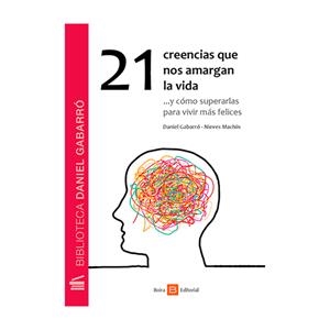 21 CREENCIAS QUE NOS AMARGAN LA VIDA | 9788416680115 | GABARRÓ BERBEGAL, DANIEL