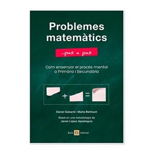 PROBLEMES MATEMÀTICS: COM ENSENYAR EL PROCÉS MENTAL A PRIMÀRIA I SECUNDÀRIA | 9788416680665 | GABARRÓ BERBEGAL, DANIEL / BELLMUNT SOPENA, MARTA