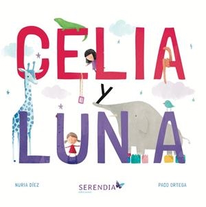 CELIA Y LUNA | 9788412220926 | DÍEZ FERNÁNDEZ, NURIA / ORTEGA VILCHES, PACO