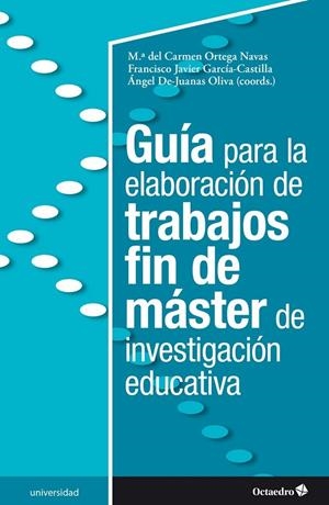 GUÍA PARA LA ELABORACIÓN DE TRABAJOS FIN DE MASTER DE INVESTIGACIÓN EDUCATIVA | 9788418348877 | ORTEGA NAVAS, MARÍA DEL CARMEN/GARCÍA-CASTILLA, FRANCISCO JAVIER/DE JUANAS OLIVA, ÁNGEL