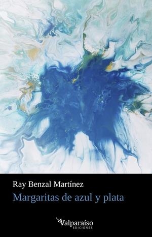 MARGARITAS DE AZUL Y PLATA | 9788418082771 | BENZAL MARTINEZ, RAY