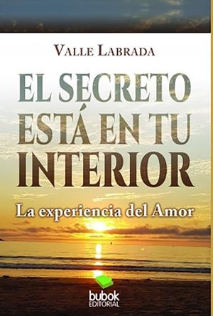 SECRETO ESTA EN TU INTERIOR, EL : LA EXPERIENCIA DEL AMOR | 9788468554747 | LABRADA, VALLE
