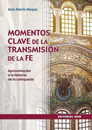 MOMENTOS CLAVE DE LA TRANSMISIÓN DE LA FE | 9788413790053 | MAGAZ FERNÁNDEZ, JOSÉ MARÍA