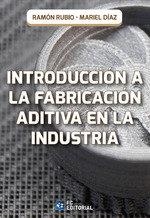 INTRODUCCION A LA FABRICACION ADITIVA EN LA INDUSTRIA | 9788417701512 | RAMON RUBIO