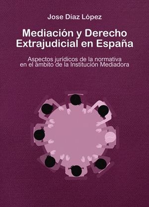 MEDIACION Y DERECHO EXTRAJUDICIAL EN ESPAÑA | 9788418600173 | DÍAZ LÓPEZ, JOSÉ