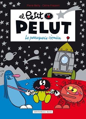 PETIT PELUT 12 : LA PERRUQUERIA CÒSMICA | 9788417759926 | FRAIPONT, CÉLINE / BAILLY, PIERRE