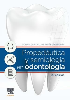 PROPEDÉUTICA Y SEMIOLOGÍA EN ODONTOLOGÍA (2ªEDICION) | 9788491137863 | IBÁÑEZ MANCERA, NORMA GUADALUPE