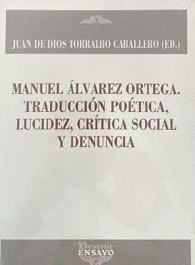 MANUEL ÁLVAREZ ORTEGA. TRADUCCIÓN POÉTICA, LUCIDEZ, CRÍTICA SOCIAL Y DENUNCIA | 9788416459988 | DE DIOS, JUAN