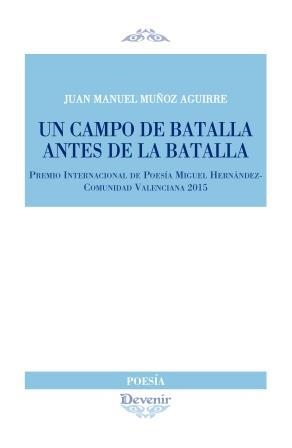 CAMPO BATALLA ANTES LA BATALLA, UN | 9788416459179 | MUÑOZ AGUIRRE, JUAN MANUEL