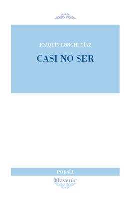 CASI NO SER | 9788416459254 | LONGHI DÍAZ, JOAQUÍN