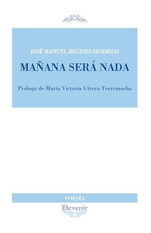 MAÑANA SERA NADA | 9788492877676 | BEGINES HORMIGO, JOSÉ MANUEL