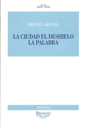 CIUDAD, EL DESHIELO LA PALABRA, LA | 9788496313484 | ARGAYA, MIGUEL