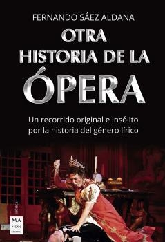 OTRA HISTORIA DE LA ÓPERA | 9788418703003 | SÁEZ ALDANA, FERNANDO