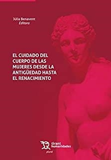 CUIDADO DEL CUERPO DE LAS MUJERES DESDE LA ANTIGÜEDAD HASTA EL RENACIMIENTO | 9788418329494 | BENAVENT, JÚLIA